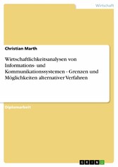 Wirtschaftlichkeitsanalysen von Informations- und Kommunikationssystemen - Grenzen und Möglichkeiten alternativer Verfahren