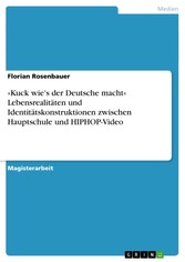 »Kuck wie's der Deutsche macht« Lebensrealitäten und Identitätskonstruktionen zwischen Hauptschule und HIPHOP-Video