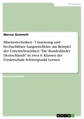 Mnemotechniken - Umsetzung und beobachtbare Langzeiteffekte am Beispiel der Unterrichtseinheit 'Die Bundesländer Deutschlands' in zwei 6. Klassen der Förderschule Schwerpunkt Lernen