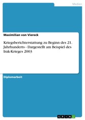 Kriegsberichterstattung zu Beginn des 21. Jahrhunderts - Dargestellt am Beispiel des Irak-Krieges 2003