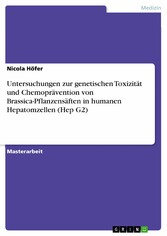 Untersuchungen zur genetischen Toxizität und Chemoprävention von Brassica-Pflanzensäften in humanen Hepatomzellen (Hep G2)