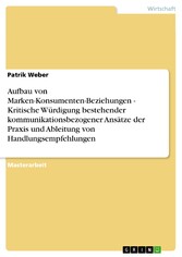 Aufbau von Marken-Konsumenten-Beziehungen - Kritische Würdigung bestehender kommunikationsbezogener Ansätze der Praxis und Ableitung von Handlungsempfehlungen