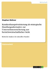 Krankenhausprivatisierung als strategische Handlungsalternative zur Unternehmenssicherung aus betriebswirtschaftlicher Sicht