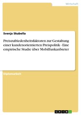 Preiszufriedenheitsfaktoren zur Gestaltung einer kundenorientierten Preispolitik - Eine empirische Studie über Mobilfunkanbieter