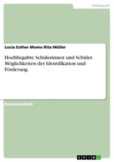 Hochbegabte Schülerinnen und Schüler. Möglichkeiten der Identifikation und Förderung