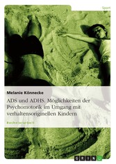 ADS und ADHS. Möglichkeiten der Psychomotorik im Umgang mit verhaltensoriginellen Kindern.