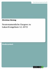 Neutestamentliche Exegese zu Lukas-Evangelium 12, 49-53