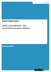 (Bild-) Journalismus - Ein systemtheoretischer Diskurs