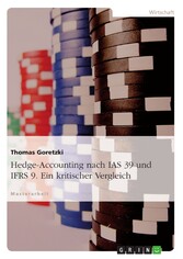 Hedge-Accounting nach IAS 39 und IFRS 9. Ein kritischer Vergleich