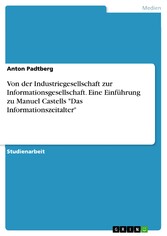 Von der Industriegesellschaft zur Informationsgesellschaft. Eine Einführung zu Manuel Castells 'Das Informationszeitalter'