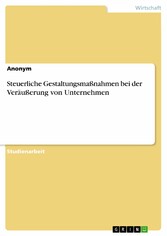 Steuerliche Gestaltungsmaßnahmen bei der Veräußerung von Unternehmen