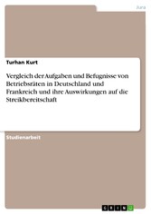 Vergleich der Aufgaben und Befugnisse von Betriebsräten in Deutschland und Frankreich und ihre Auswirkungen auf die Streikbereitschaft