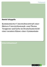 Kommentierter Unterrichtsentwurf einer fiktiven Unterrichtsstunde zum Thema 'Songtexte und Liebe im Deutschunterricht' einer neunten Klasse eines Gymnasiums