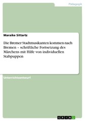 Die Bremer Stadtmusikanten kommen nach Bremen - schriftliche Fortsetzung des Märchens mit Hilfe von individuellen Stabpuppen