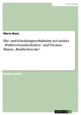 Ehe- und Scheidungsverhältnisse in Goethes 'Wahlverwandtschaften' und Thomas Manns 'Buddenbrooks'