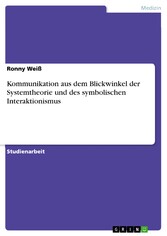 Kommunikation aus dem Blickwinkel der Systemtheorie und des symbolischen Interaktionismus