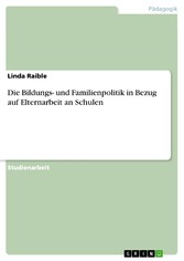 Die Bildungs- und Familienpolitik in Bezug auf Elternarbeit an Schulen