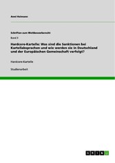 Hardcore-Kartelle: Was sind die Sanktionen bei Kartellabsprachen und wie werden sie in Deutschland und der Europäischen Gemeinschaft verfolgt?