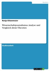 Wissenschaftsjournalismus. Analyse und Vergleich dreier Theorien