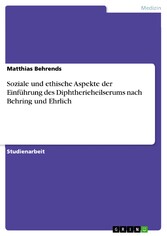 Soziale und ethische Aspekte der Einführung des Diphtherieheilserums nach Behring und Ehrlich