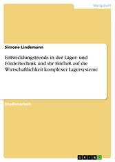 Entwicklungstrends in der Lager- und Fördertechnik und ihr Einfluß auf die Wirtschaftlichkeit komplexer Lagersysteme