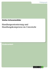 Handlungsorientierung und Handlungskompetenz im Unterricht