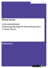 Lebensmittelkunde - Ernährungsökologische Betrachtung eines 3 Gänge Menüs