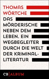 Das Mörderische neben dem Leben. Ein  Wegbegleiter durch die Welt der Kriminalliteratur