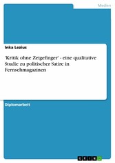 'Kritik ohne Zeigefinger' - eine qualitative Studie zu politischer Satire in Fernsehmagazinen