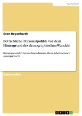 Betriebliche Personalpolitik vor dem Hintergrund des demographischen Wandels