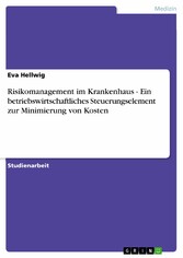 Risikomanagement im Krankenhaus - Ein betriebswirtschaftliches Steuerungselement zur Minimierung von Kosten