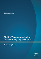 Mobile Telecommunication Customer Loyalty in Nigeria: Determining factors