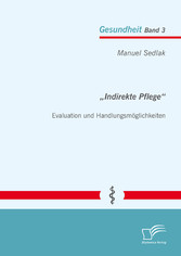 'Indirekte Pflege': Evaluation und Handlungsmöglichkeiten