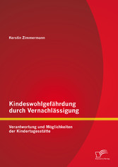 Kindeswohlgefährdung durch Vernachlässigung: Verantwortung und Möglichkeiten der Kindertagesstätte