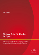 Sichere Orte für Kinder im Sport: Schutzkonzepte für Kinder und Jugendliche vor sexuellem Missbrauch im Sportverein