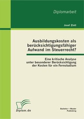 Ausbildungskosten als berücksichtigungsfähiger Aufwand im Steuerrecht?: Eine kritische Analyse unter besonderer Berücksichtigung der Kosten für ein Fernstudium