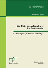 Die Betriebsaufspaltung im Steuerrecht: Gestaltungsmöglichkeiten und Folgen