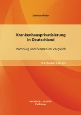 Krankenhausprivatisierung in Deutschland: Hamburg und Bremen im Vergleich