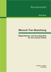 Mensch-Tier-Beziehung - Möglichkeiten und Ansatzpunkte für die Soziale Arbeit