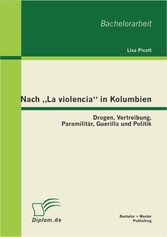 Nach 'La violencia' in Kolumbien: Drogen, Vertreibung, Paramilitär, Guerilla und Politik