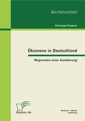 Ökumene in Deutschland: Wegmarken einer Annäherung