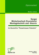 Sergej Michailowitsch Eisensteins Montagetechnik und -theorie: Im Stummfilm 'Panzerkreuzer Potemkin'