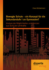 Bewegte Schule - ein Konzept für die Sekundarstufe I an Gymnasien?: Analyse der Möglichkeiten und Grenzen aus Sicht der Lehrkräfte