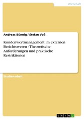 Kundenwertmanagement im externen Berichtswesen - Theoretische Anforderungen und praktische Restriktionen