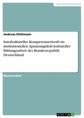 Interkultureller Kompetenzerwerb im institutionellen Spannungsfeld kultureller Bildungsarbeit der Bundesrepublik Deutschland