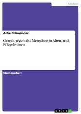 Gewalt gegen alte Menschen in Alten- und Pflegeheimen