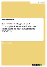 Die europäische Regional- und Strukturpolitik: Bestandsaufnahme und Ausblick auf die neue Förderperiode 2007-2013