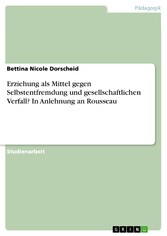 Erziehung als Mittel gegen Selbstentfremdung und gesellschaftlichen Verfall? In Anlehnung an Rousseau