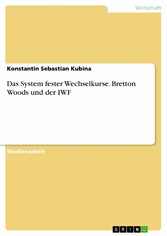 Das System fester Wechselkurse. Bretton Woods und der IWF