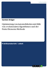 Optimierung von Automobilteilen mit Hilfe von evolutionären Algorithmen und der Finite-Elemente-Methode